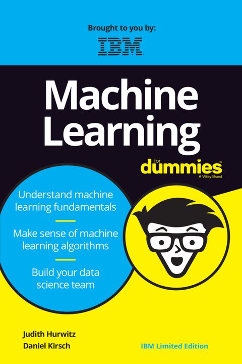 Machine Learning For Dummies®, IBM Limited Edition
