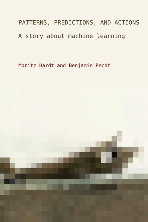 Patterns, Predictions, And Actions: A story about machine learning